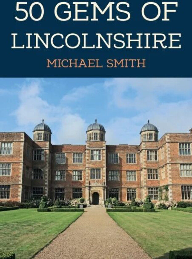 50 Gems of Lincolnshire av Michael Smith