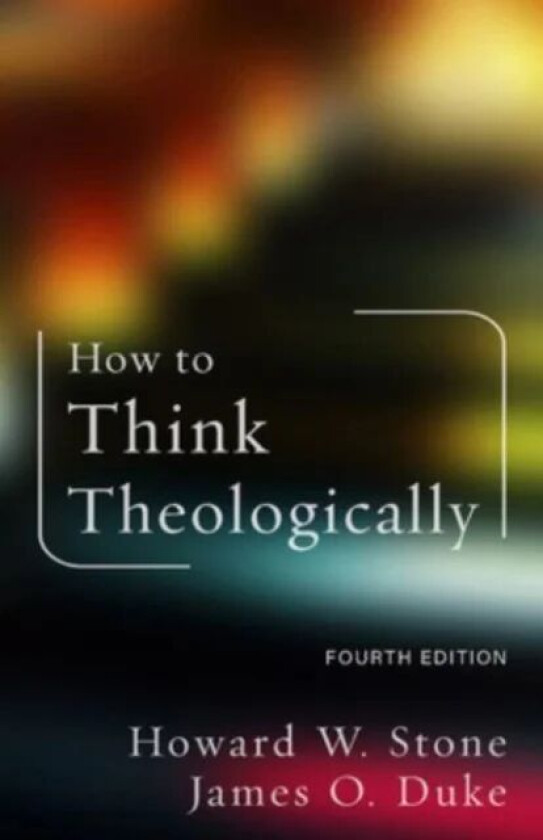 How to Think Theologically av Howard W. Stone, James O. Duke