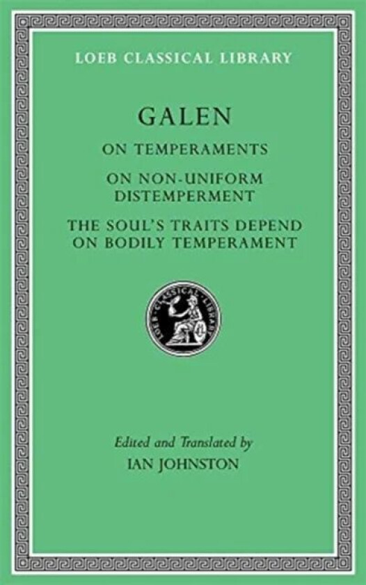 On Temperaments. On Non-Uniform Distemperment. The Soul's Traits Depend on Bodily Temperament av Galen