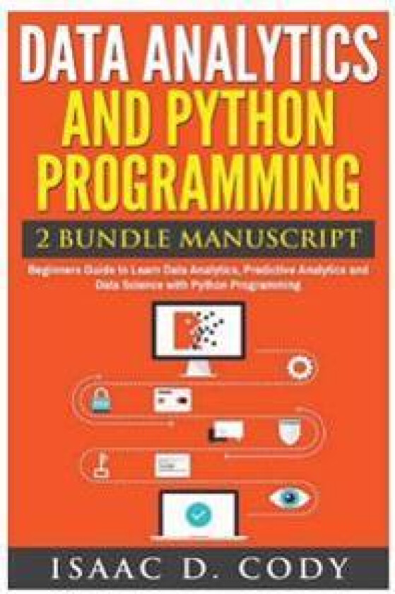 Data Analytics and Python Programming. Beginners Guide to Learn Data Analytics, Predictive Analytics and Data Science with Python Programming