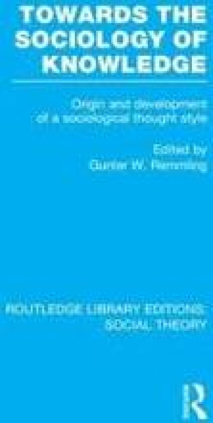 Towards the Sociology of Knowledge (RLE Social Theory)