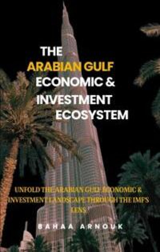 The Arabian Gulf Economic & Investment Ecosystem
