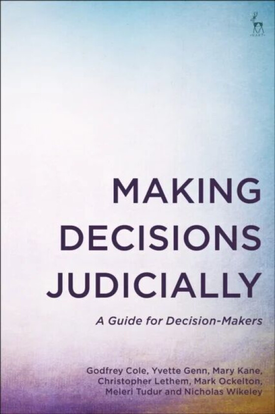 Making Decisions Judicially av Godfrey (Judge UK (retired)) Cole, Yvette (Barrister UK) Genn, Mary (Mental Health Tribunal Judge UK) Kane, Christopher