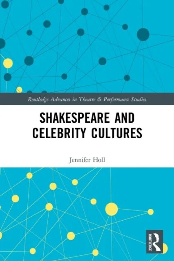 Shakespeare and Celebrity Cultures av Jennifer Holl