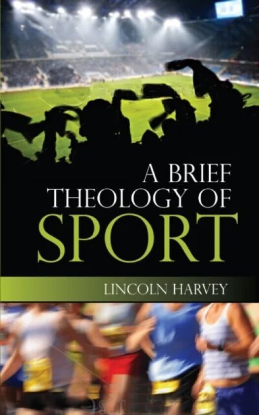 A Brief Theology of Sport av Lincoln Harvey