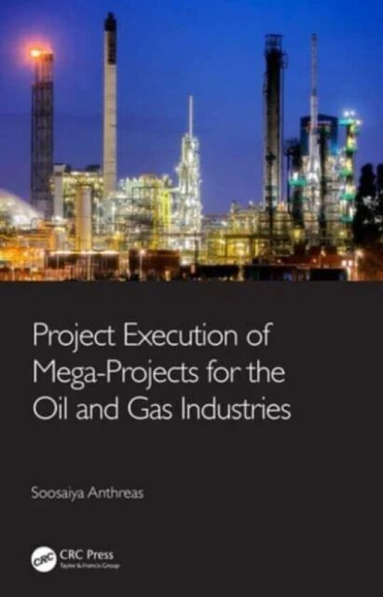 Project Execution of Mega-Projects for the Oil and Gas Industries av Soosaiya Anthreas