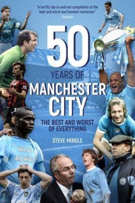 Fifty Years of Manchester City The Best and Worst of Everything