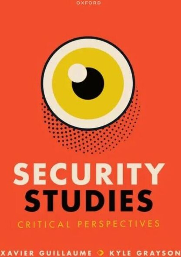 Security Studies: Critical Perspectives av Xavier Guillaume, Kyle Grayson