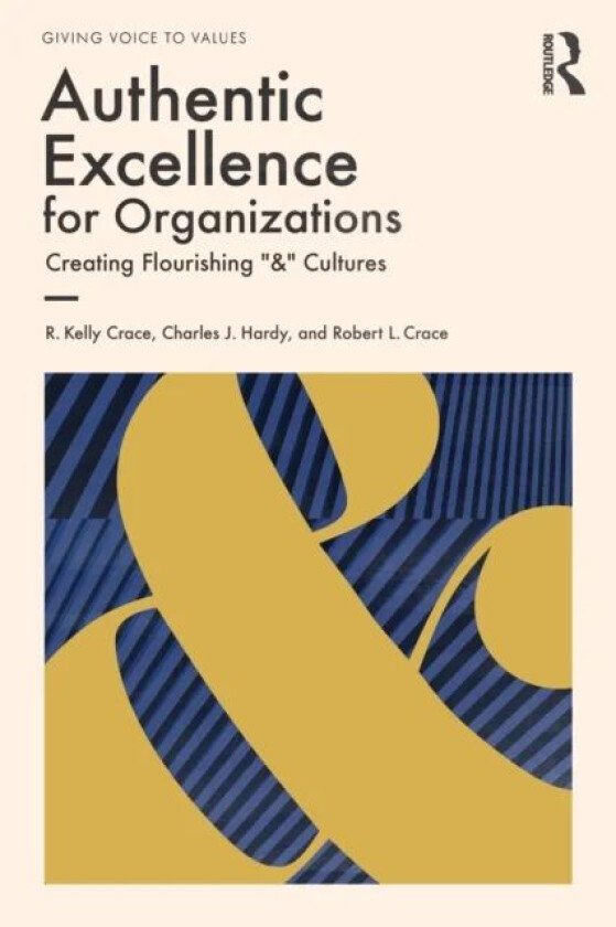 Authentic Excellence for Organizations av R. Kelly Crace, Charles J. Hardy, Robert L. Crace