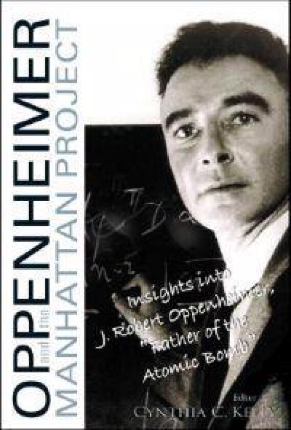 Oppenheimer And The Manhattan Project: Insights Into J Robert Oppenheimer, 'Father Of The Atomic Bomb'