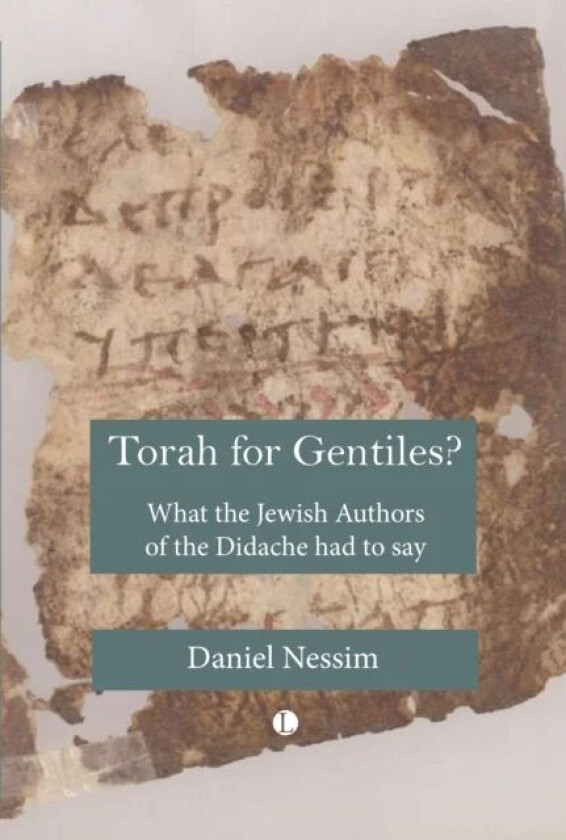 Torah for Gentiles? : What the Jewish Authors of the Didache had to say av Daniel Nessim