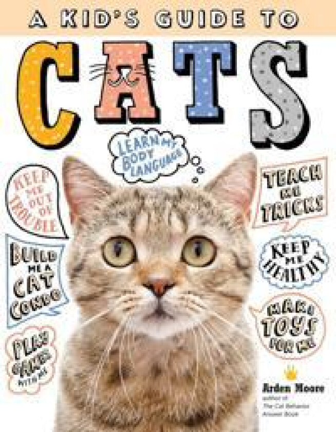 Kid's Guide to Cats: How to Train, Care for, and Play and Communicate with Your Amazing Pet!