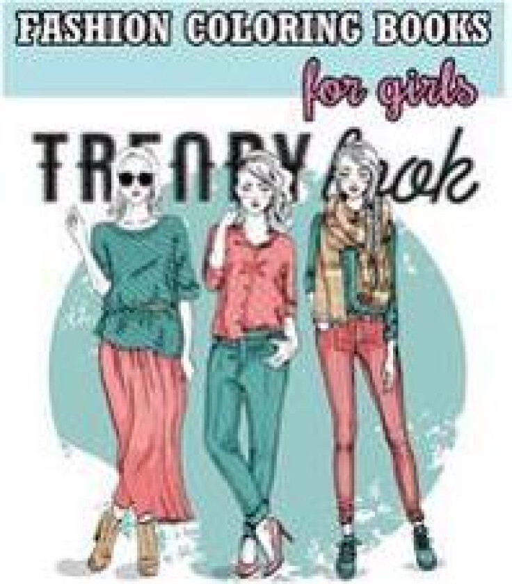 Fashion Coloring Books for Girls: Cool Fashion and Fresh Styles! (+100 Pages)