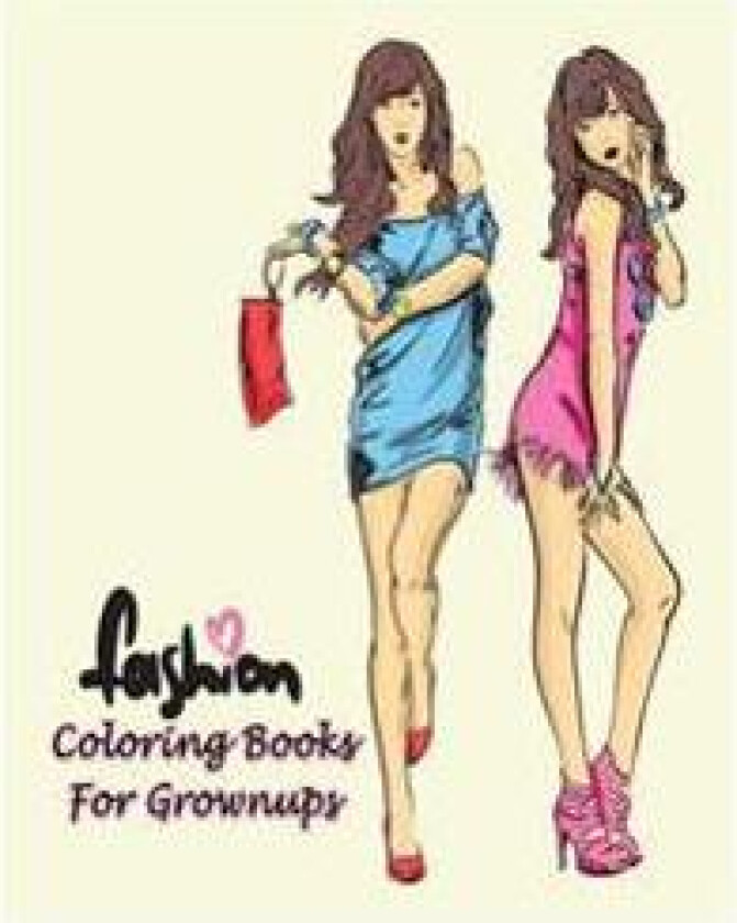 Fashion Coloring Books for Grownups: Classy Chic Designs Fashion & the Best of Paris Street Style