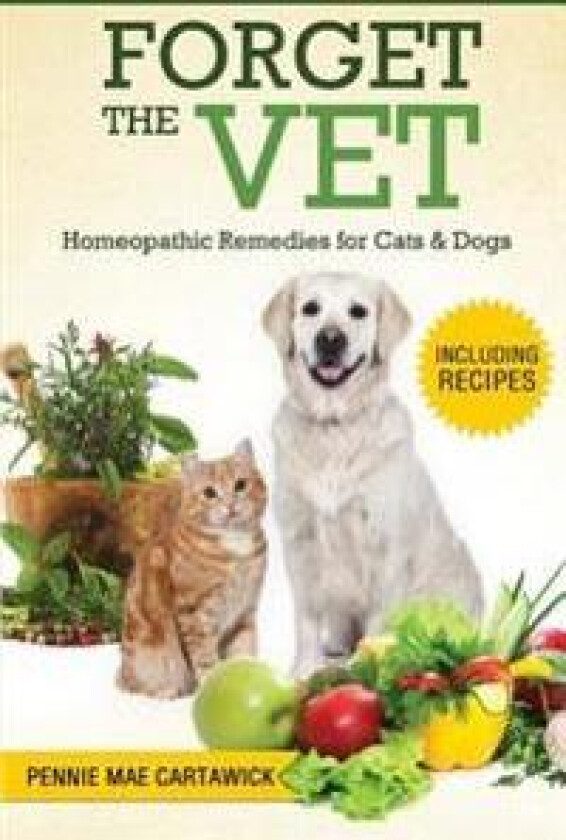 Forget the Vet: Homeopathic Remedies for Cats & Dogs