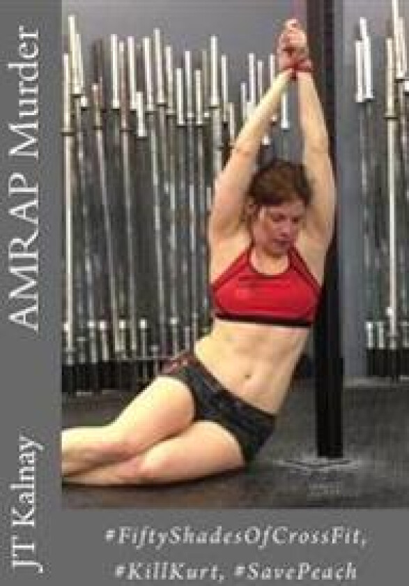 Amrap Murder: #Fiftyshadesofcrossfit #Killkurt #Savepeach