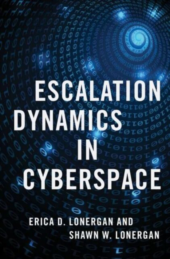 Escalation Dynamics in Cyberspace av Erica D. (Assistant Professor in the Army Cyber Institute Assistant Professor in the Army Cyber Institute United