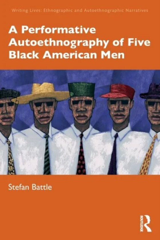 A Performative Autoethnography of Five Black American Men av Stefan Battle