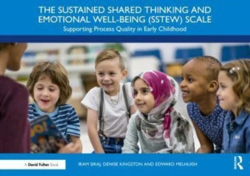 The Sustained Shared Thinking and Emotional Well-being (SSTEW) Scale av Iram Siraj, Denise Kingston, Edward Melhuish