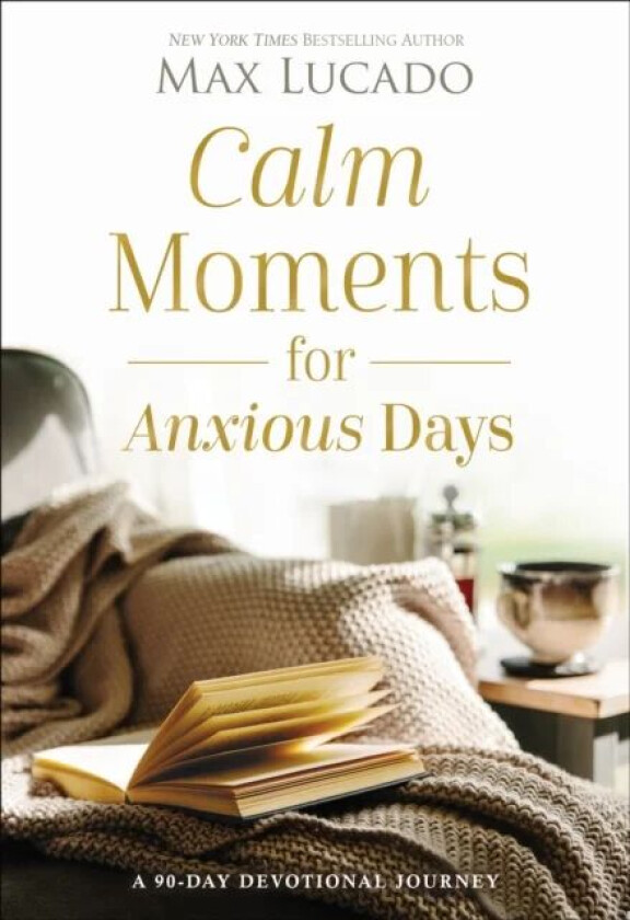 Calm Moments for Anxious Days av Max Lucado