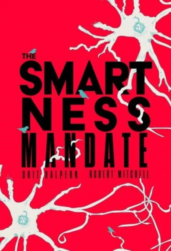 The Smartness Mandate av Orit Halpern, Robert Mitchell