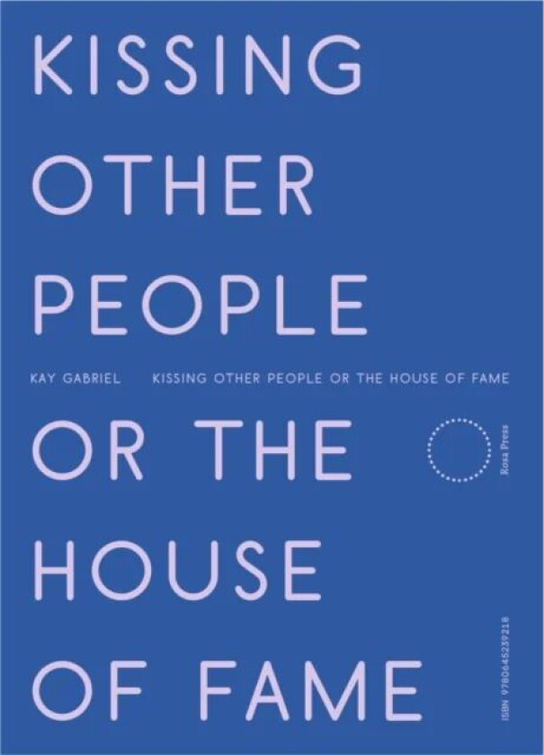 Kissing Other People or the House of Fame av Kay Gabriel