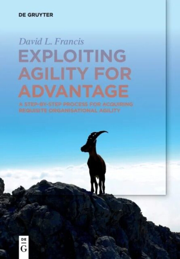Exploiting Agility for Advantage av David L. Francis