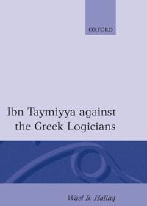 Ibn Taymiyya Against the Greek Logicians