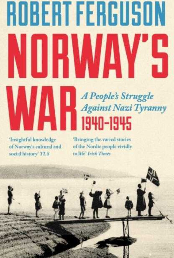 Norway's War A People’s Struggle Against Nazi Tyranny, 1940–45