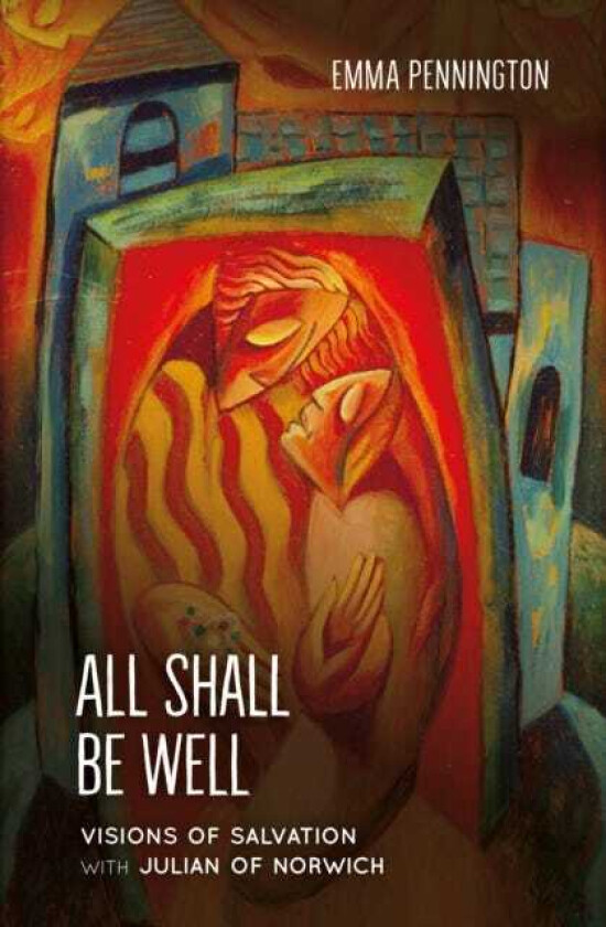 All Shall Be Well Visions of salvation with Julian of Norwich