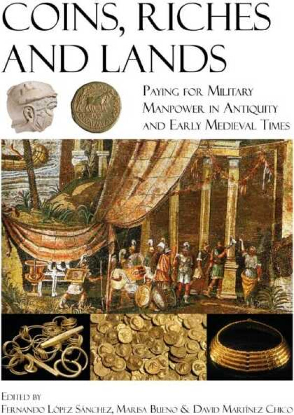 Coins, Riches, and Lands  Paying for Military Manpower in Antiquity and Early Medieval Times