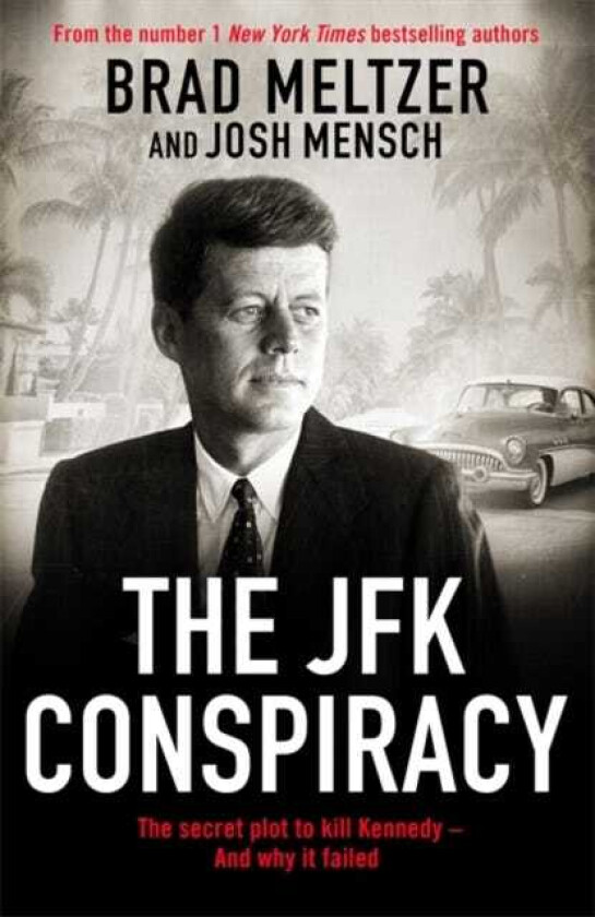 The JFK Conspiracy The Secret Plot to Kill Kennedy, And Why It Failed
