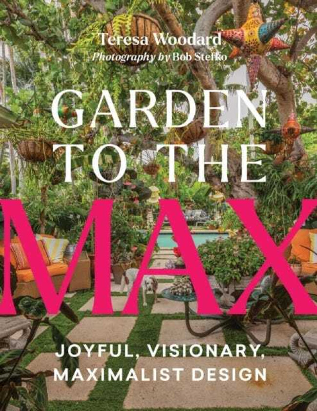 Garden to the Max Joyful, Visionary, Maximalist Design