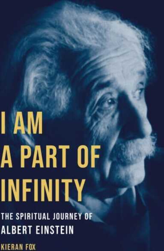 I Am a Part of Infinity : The Spiritual Journey of Albert Einstein