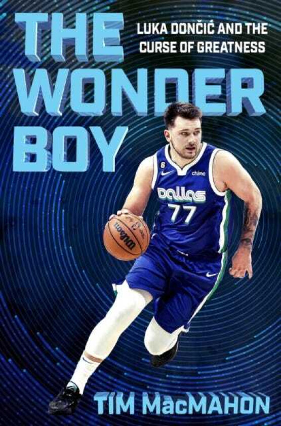 The Wonder Boy : Luka Doncic and the Curse of Greatness