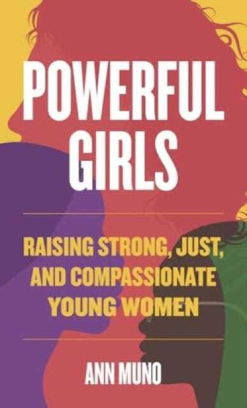 Powerful Girls Raising Strong, Just, and Compassionate Young Women