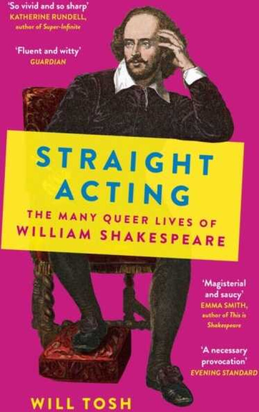 Straight Acting The Many Queer Lives of William Shakespeare
