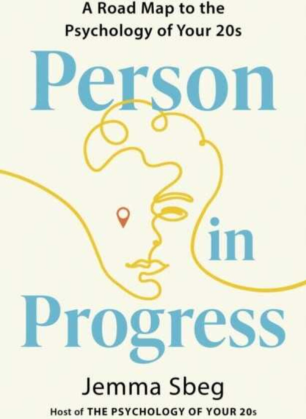 Person in Progress A Roadmap to the Psychology of Your 20s