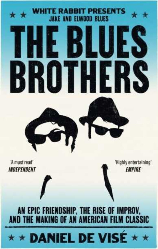 The Blues Brothers An Epic Friendship, the Rise of Improv, and the Making of an American Film Classic