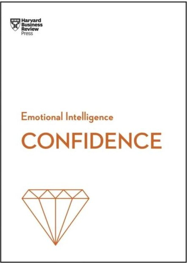 Confidence (HBR Emotional Intelligence Series) av Harvard Business Review, Tomas Chamorro-Premuzic, Rosabeth Moss Kanter, Amy Jen Su, Peter Bregman