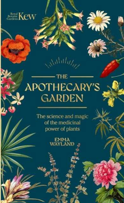 Kew: The Apothecary's Garden The science and mythology of medicinal plants