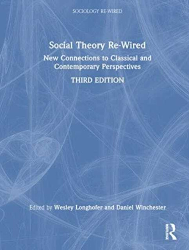 Social Theory ReWired New Connections to Classical and Contemporary Perspectives