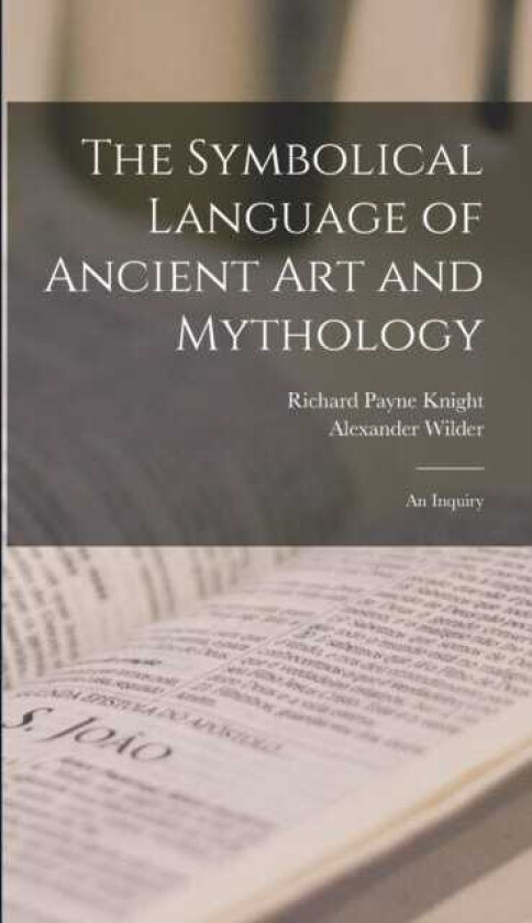 The Symbolical Language of Ancient art and Mythology; an Inquiry