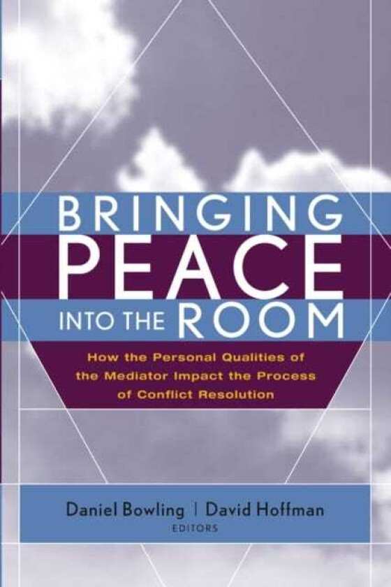 Bringing Peace Into the Room How the Personal Qualities of the Mediator Impact the Process of Conflict Resolution