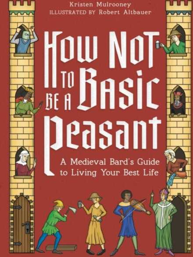 How Not to Be a Basic Peasant : A Medieval Bard's Guide to Living Your Best Life