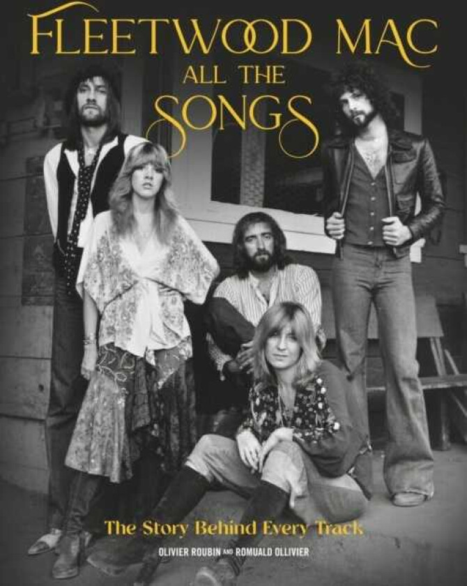 Fleetwood Mac All the Songs The Story Behind Every Track