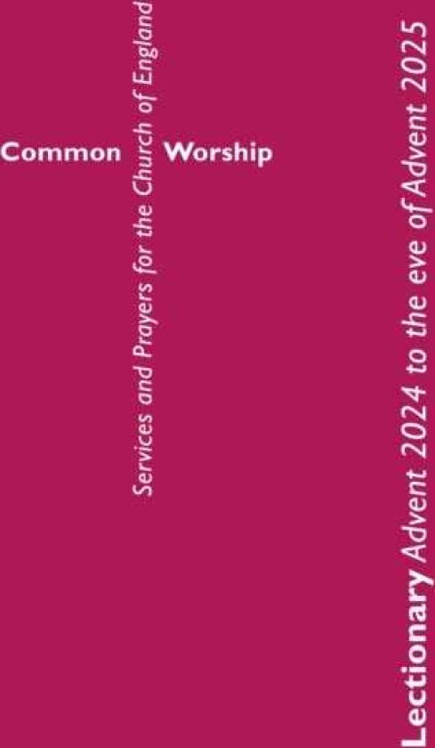 Common Worship Lectionary Advent 2024 to the Eve of Advent 2025 (Standard Format)