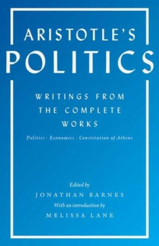 Aristotle's Politics Writings from the Complete Works: Politics, Economics, Constitution of Athens