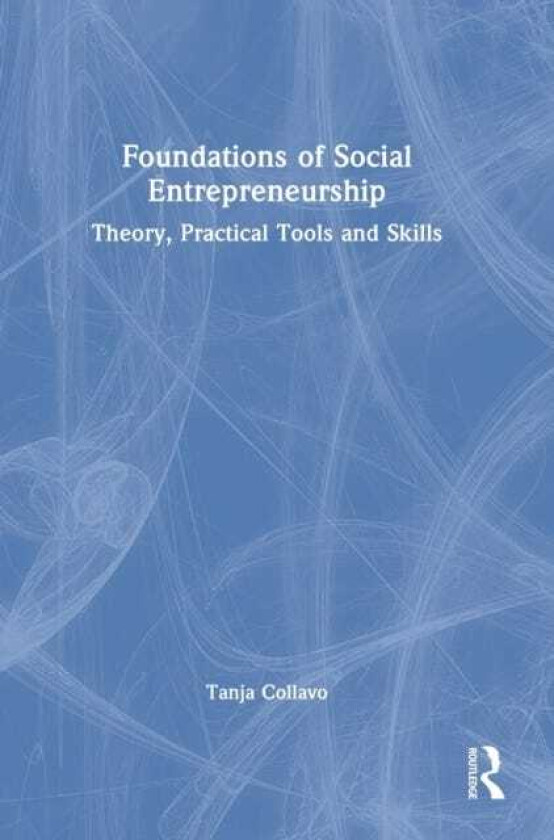 Foundations of Social Entrepreneurship Theory, Practical Tools and Skills