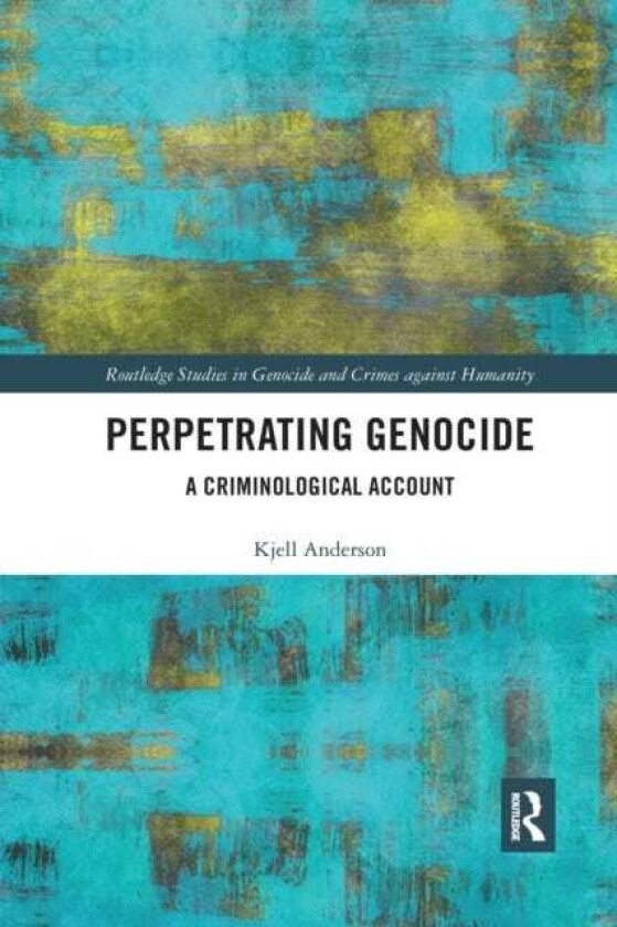 Perpetrating Genocide A Criminological Account